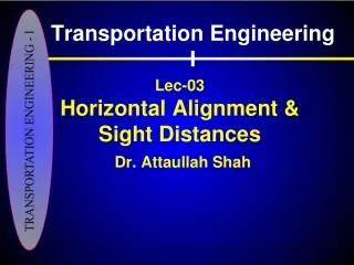 Lec-03 Horizontal Alignment &amp;  Sight Distances Dr. Attaullah Shah