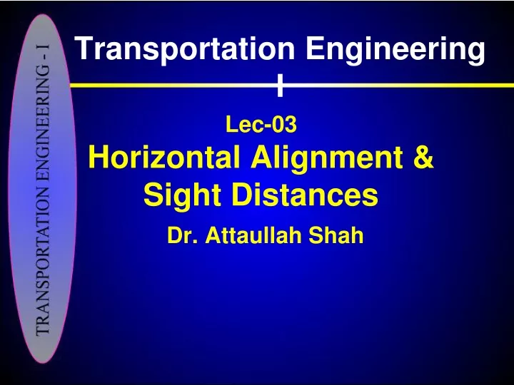 lec 03 horizontal alignment sight distances dr attaullah shah