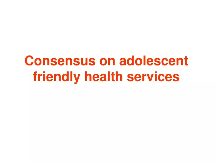 consensus on adolescent friendly health services