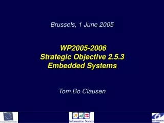 Brussels, 1 June 2005 WP2005-2006 Strategic Objective 2.5.3 Embedded Systems Tom Bo Clausen