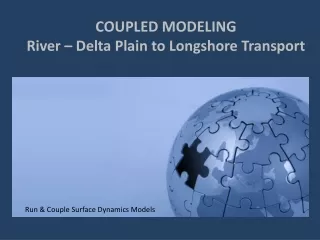 COUPLED MODELING  River – Delta Plain to Longshore Transport