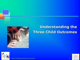 Understanding the  Three Child Outcomes
