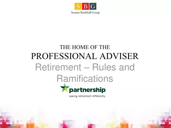 the home of the professional adviser retirement rules and ramifications