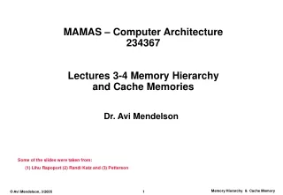 MAMAS – Computer Architecture 234367 Lectures 3-4 Memory Hierarchy  and Cache Memories