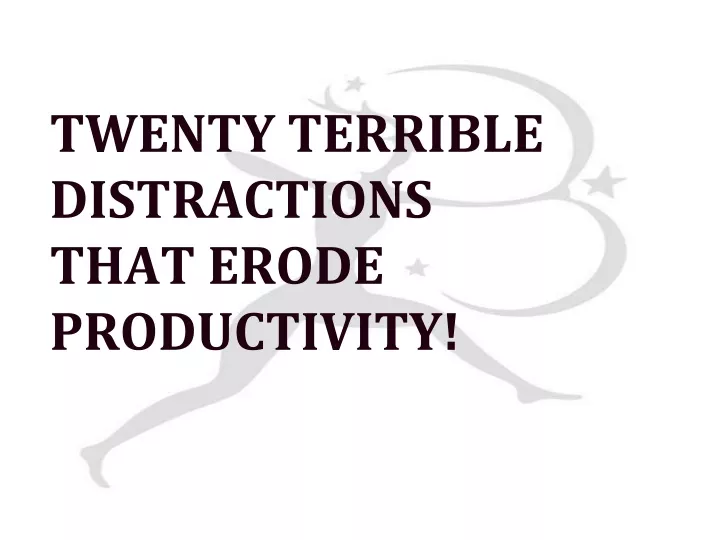 twenty terrible distractions that erode productivity