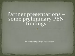 Partner presentations – some preliminary PEN findings