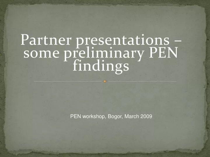 partner presentations some preliminary pen findings
