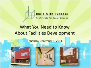 What You Need to Know  About Facilities Development Thursday, December 1, 2011