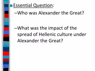 Essential Question : Who was Alexander the Great?