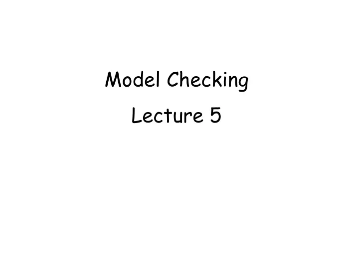 model checking lecture 5