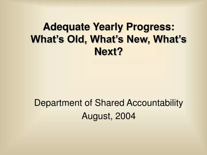 adequate yearly progress what s old what s new what s next
