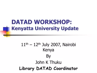 DATAD WORKSHOP:  Kenyatta University Update