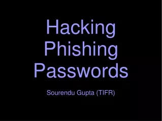 Hacking Phishing Passwords Sourendu Gupta (TIFR)
