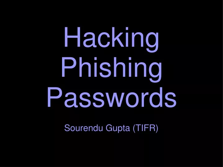 hacking phishing passwords sourendu gupta tifr