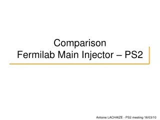 Comparison  Fermilab Main Injector – PS2