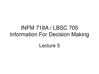 INFM 718A / LBSC 705 Information For Decision Making