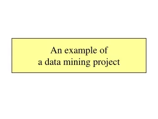 An example of  a data mining project