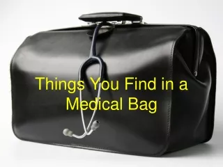 Things You Find in a Medical Bag