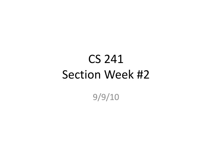 cs 241 section week 2