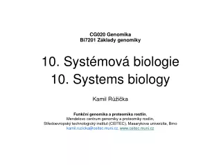 CG020 Genomika Bi7201 Základy genomiky 10. Systémová biologie 10. Systems biology  Kamil R ůžička