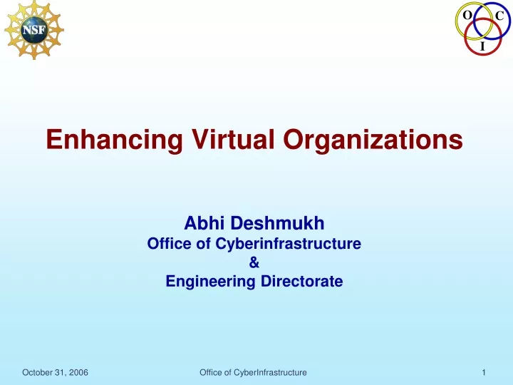enhancing virtual organizations abhi deshmukh office of cyberinfrastructure engineering directorate