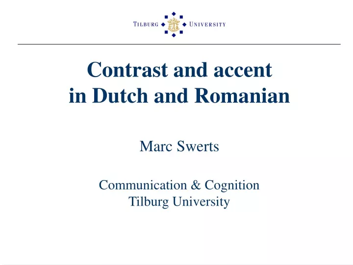 contrast and accent in dutch and romanian marc swerts communication cognition tilburg university