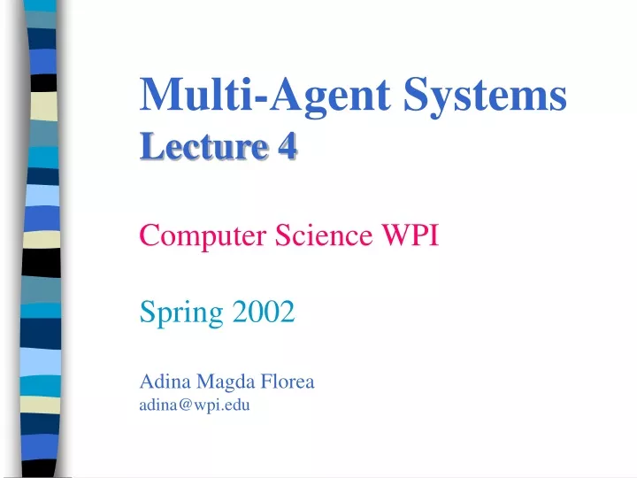 multi agent systems lecture 4 computer science wpi spring 2002 adina magda florea adina@wpi edu