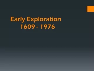 Early Exploration 1609  -  1976