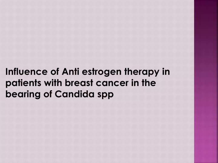 influence of anti estrogen therapy in patients with breast cancer in the bearing of candida spp