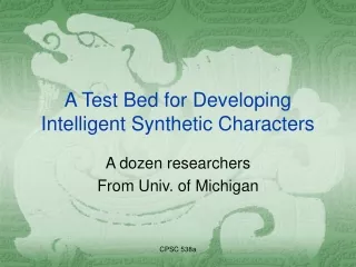 A Test Bed for Developing Intelligent Synthetic Characters