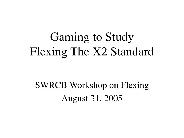 gaming to study flexing the x2 standard