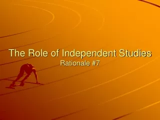 The Role of Independent Studies Rationale #7