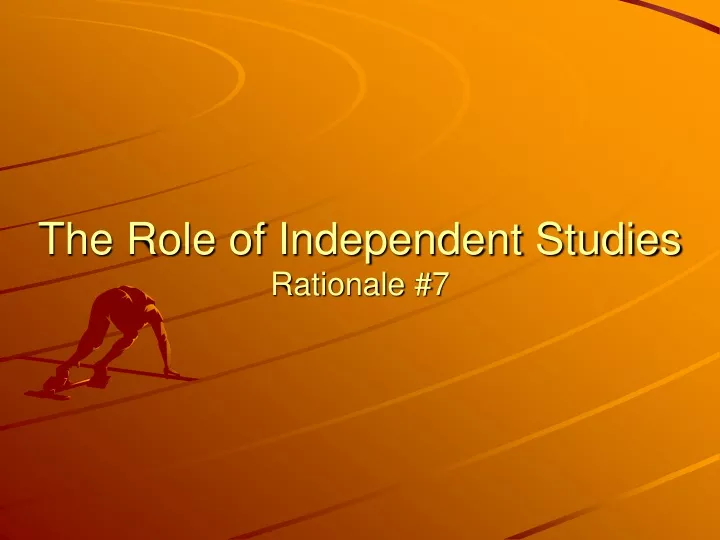 the role of independent studies rationale 7