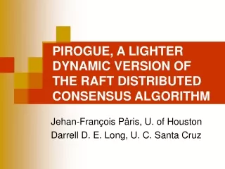 PIROGUE, A LIGHTER DYNAMIC VERSION OF  THE RAFT DISTRIBUTED CONSENSUS ALGORITHM