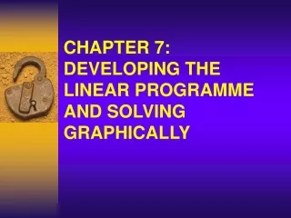 CHAPTER 7:       DEVELOPING THE LINEAR PROGRAMME AND SOLVING GRAPHICALLY