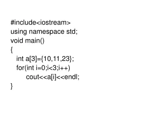 #include&lt;iostream&gt; using namespace std; void main() { 	int a[3]={10,11,23}; 	for(int i=0;i&lt;3;i++)