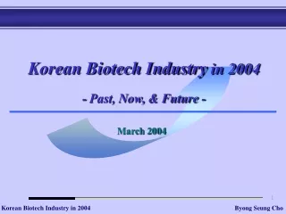 Korean Biotech Industry  in 2004 - Past, Now, &amp; Future -
