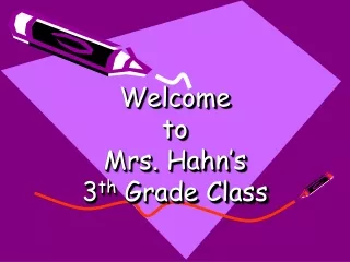 Welcome  to Mrs. Hahn’s  3 th  Grade Class