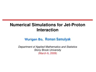 Numerical Simulations for Jet-Proton Interaction Wurigen Bo,   Roman Samulyak