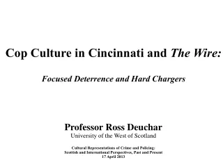 Cop Culture in Cincinnati and  The Wire: Focused  Deterrence and Hard  Chargers