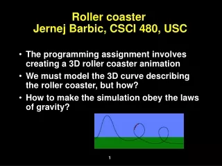 Roller coaster  Jernej Barbic, CSCI 480, USC