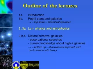 1a.		Introduction 1b.		PopIII stars and galaxies 	--&gt; « top down » theoretical approach