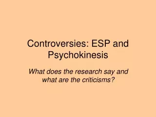 Controversies: ESP and Psychokinesis