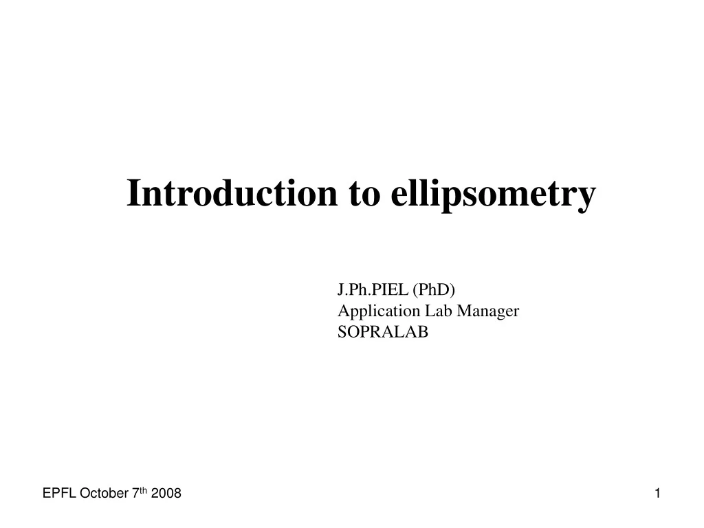 PPT - Introduction to ellipsometry J.Ph.PIEL (PhD) Application Lab ...