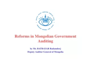 Reforms in Mongolian Government Auditing by Mr. BATBAYAR Badamdorj
