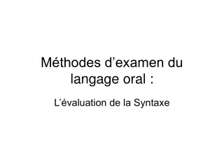 Méthodes d’examen du langage oral :