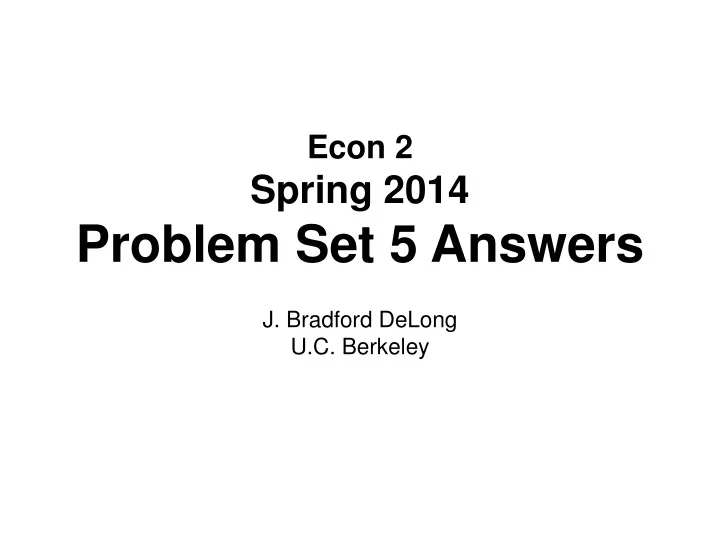 econ 2 spring 2014 problem set 5 answers