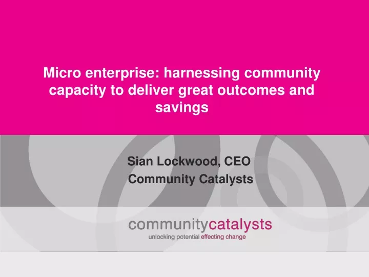 micro enterprise harnessing community capacity to deliver great outcomes and savings