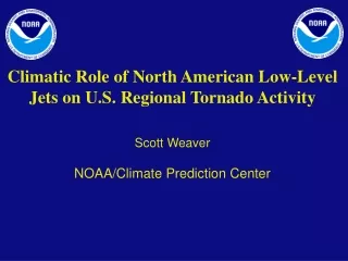 Climatic Role of North American Low-Level Jets on U.S. Regional Tornado Activity Scott Weaver