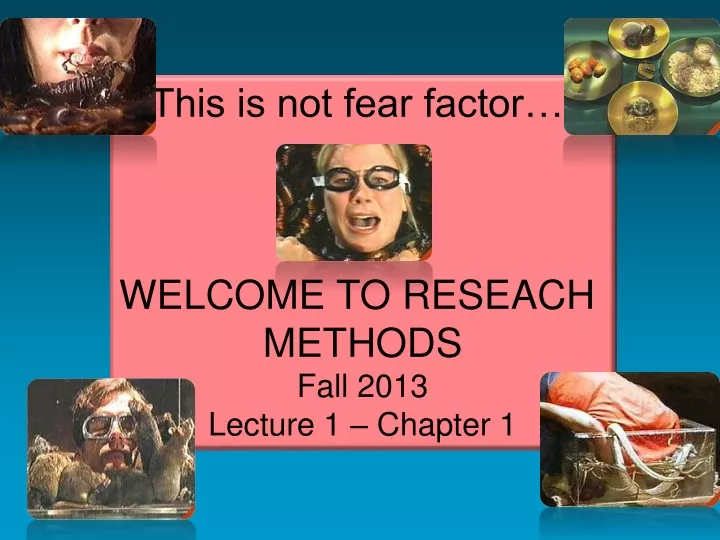 this is not fear factor welcome to reseach
